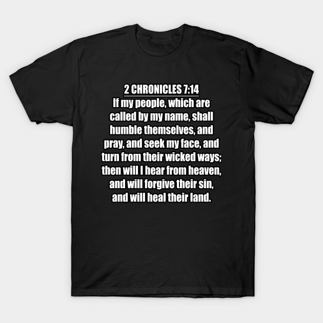 2 Chronicles 7:14 “If my people, which are called by my name, shall humble themselves, and pray, and seek my face, and turn from their wicked ways; then will I hear from heaven, and will forgive ... T-Shirt by Holy Bible Verses